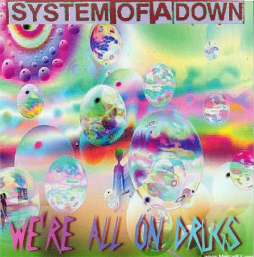 System Of A Down : We're All on Drugs